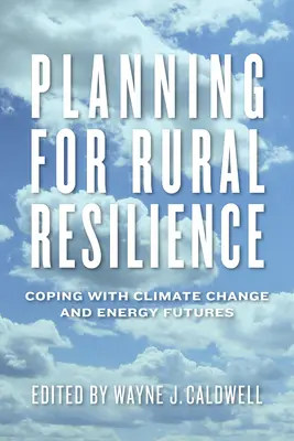 Plánovanie odolnosti vidieka: Vyrovnávanie sa s klimatickými zmenami a energetickou budúcnosťou - Planning for Rural Resilience: Coping with Climate Change and Energy Futures