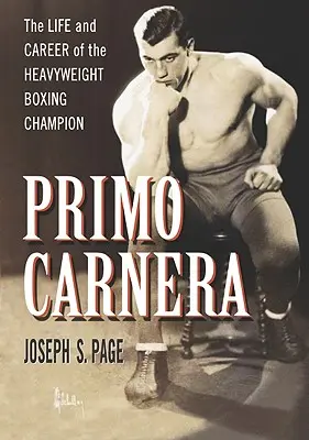 Primo Carnera: Život a kariéra boxerského šampióna v ťažkej váhe - Primo Carnera: The Life and Career of the Heavyweight Boxing Champion