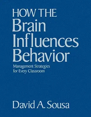 Ako mozog ovplyvňuje správanie: Stratégie riadenia pre každú triedu - How the Brain Influences Behavior: Management Strategies for Every Classroom