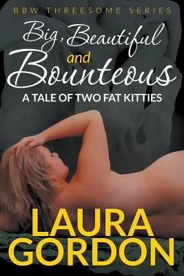 Veľký, krásny a štedrý: (BBW Threesome Series) - Big, Beautiful and Bounteous: A Tale of Two Fat Kitties (BBW Threesome Series)