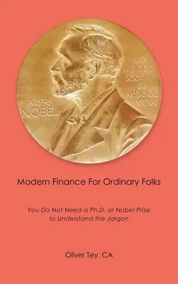 Moderné financie pre obyčajných ľudí: Na pochopenie žargónu nepotrebujete doktorát ani Nobelovu cenu - Modern Finance For Ordinary Folks: You Do Not Need A Ph.D Or Nobel Prize To Understand The Jargon