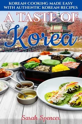 Chuť Kórey: Chuť kórejskej kuchyne: Jednoduché varenie s autentickými kórejskými receptami - A Taste of Korea: Korean Cooking Made Easy with Authentic Korean Recipes