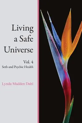 Život v bezpečnom vesmíre, zv. 4: Seth a psychické zdravie - Living a Safe Universe, Vol. 4: Seth and Psychic Health