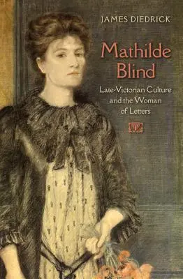 Mathilde Blind: Neskoro-viktoriánska kultúra a literárna žena - Mathilde Blind: Late-Victorian Culture and the Woman of Letters
