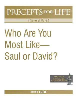 Predpisy pre život Študijná príručka: Komu sa najviac podobáš - Saulovi alebo Dávidovi? (1 Samuelova 2. časť) - Precepts for Life Study Guide: Who Are You Most Like -- Saul or David? (1 Samuel Part 2)