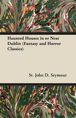 Strašidelné domy v Dubline alebo v jeho blízkosti (Fantasy and Horror Classics) - Haunted Houses in or Near Dublin (Fantasy and Horror Classics)