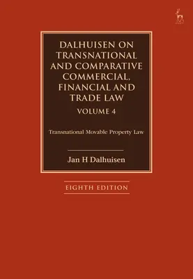Dalhuisen on Transnational and Comparative Commercial, Financial and Trade Law Volume 4: Transnational Movable Property Law