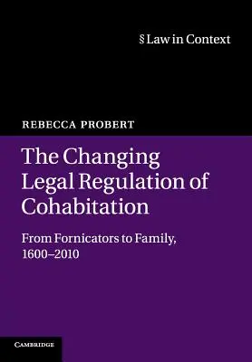 Meniaca sa právna úprava spolužitia: Od smilníkov k rodine, 1600-2010 - The Changing Legal Regulation of Cohabitation: From Fornicators to Family, 1600-2010