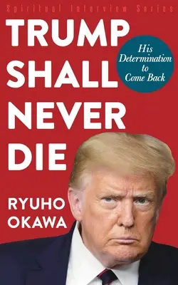 Trump nikdy nezomrie: Jeho odhodlanie vrátiť sa - Trump Shall Never Die: His Determination to Come Back