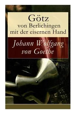 Gtz von Berlichingen so železnou rukou: Hra v piatich predstaveniach - Gtz von Berlichingen mit der eisernen Hand: Ein Schauspiel in fnf Aufzgen