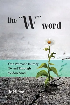 Slovo W: Cesta jednej ženy k vdovstvu a cez vdovstvo - The W Word: One Woman's Journey TO and THROUGH Widowhood