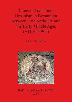 Mestá v prechode: Urbanizmus v Byzancii medzi neskorou antikou a raným stredovekom (500-900 n. l.) - Cities in Transition: Urbanism in Byzantium between Late Antiquity and the Early Middle Ages (AD 500-900)