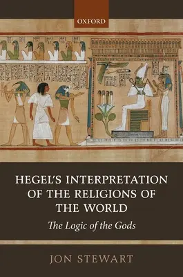 Hegelova interpretácia náboženstiev sveta: Logika bohov - Hegel's Interpretation of the Religions of the World: The Logic of the Gods