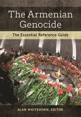 The Armenian Genocide: Základná referenčná príručka - The Armenian Genocide: The Essential Reference Guide