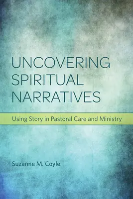 Odhaľovanie duchovných príbehov: Príbehy v pastorácii a službe - Uncovering Spiritual Narratives: Using Story in Pastoral Care and Ministry
