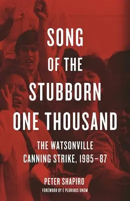 Pieseň tvrdohlavého tisíca: Štrajk konzervární vo Watsonville, 1985-87 - Song of the Stubborn One Thousand: The Watsonville Canning Strike, 1985-87