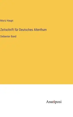 Zeitschrift fr Deutsches Alterthum: siedmy zväzok - Zeitschrift fr Deutsches Alterthum: Siebenter Band