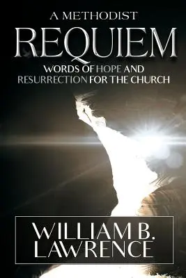Metodistické rekviem: Slová nádeje a vzkriesenia pre cirkev - A Methodist Requiem: Words of Hope and Resurrection for the Church