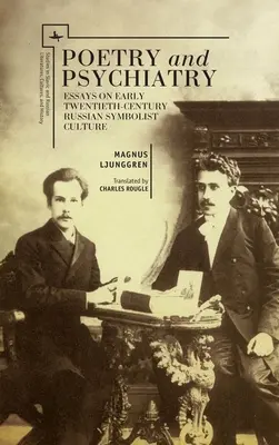 Poézia a psychiatria: Eseje o ruskej symbolistickej kultúre na začiatku dvadsiateho storočia - Poetry and Psychiatry: Essays on Early Twentieth-Century Russian Symbolist Culture