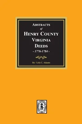 Výpisy listín Henry County, Virginia 1776-1784. (zväzok č. 1) - Abstracts of Deeds Henry County, Virginia 1776-1784. (Volume #1)
