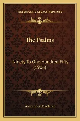 Žalmy: Deväťdesiat až sto päťdesiat (1906) - The Psalms: Ninety To One Hundred Fifty (1906)