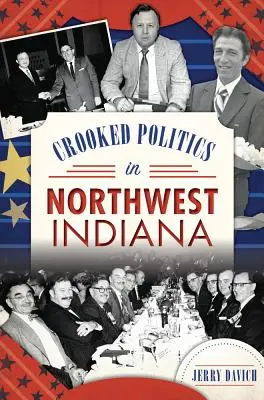 Krivá politika v severozápadnej Indiane - Crooked Politics in Northwest Indiana