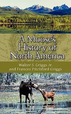 Losie dejiny Severnej Ameriky - A Moose's History of North America