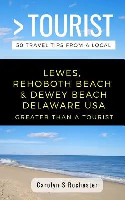 Viac ako turista - Lewes, Rehoboth Beach a Dewey Beach Delaware USA: 50 cestovateľských tipov od miestnych obyvateľov - Greater Than a Tourist- Lewes, Rehoboth Beach, & Dewey Beach Delaware United States: 50 Travel Tips from a Local