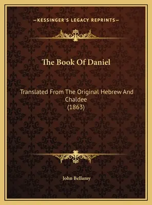 Kniha Daniel: Preklad z hebrejského a chaldejského originálu (1863) - The Book Of Daniel: Translated From The Original Hebrew And Chaldee (1863)