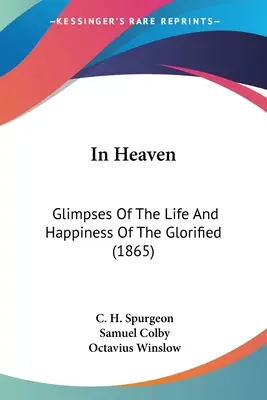 V nebi: (1865): Glimpses Of The Life And Happiness of the Glorified (1865) - In Heaven: Glimpses Of The Life And Happiness Of The Glorified (1865)