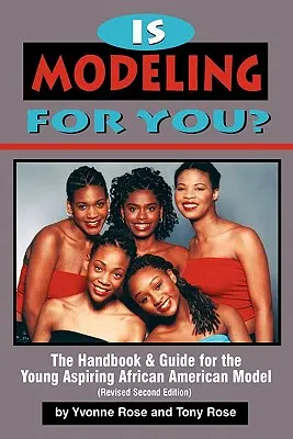 Je modeling pre vás? Príručka a sprievodca pre mladé začínajúce afroamerické modelky (revidované druhé vydanie) - Is Modeling for You? The Handbook and Guide for the Young Aspiring African American Model (Revised Second Edition)