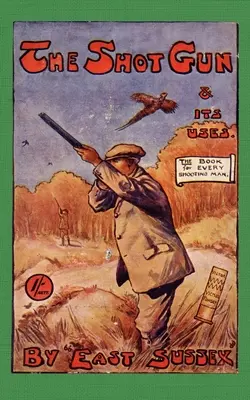 Brokovnica a jej použitie (séria o dejinách strelectva): Čítajte knihu o krajine - The Shotgun & Its Uses (History of Shooting Series): Read Country Book