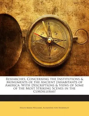 Researches, Concerning the Institutions & Monuments of the Ancient Inhabitants of America: S opismi a pohľadmi na niektoré z najpozoruhodnejších scén - Researches, Concerning the Institutions & Monuments of the Ancient Inhabitants of America: With Descriptions & Views of Some of the Most Striking Scen