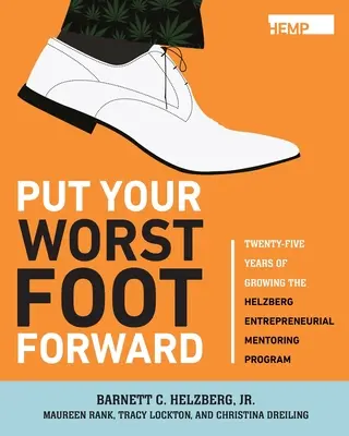Svedectvo najhoršej nohy: Dvadsaťpäť rokov rozvíjania Helzbergovho podnikateľského mentorského programu - Put Your Worst Foot Forward: Twenty-Five Years of Growing the Helzberg Entrepreneurial Mentoring Program