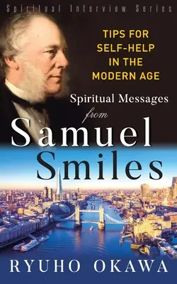 Duchovné posolstvá od Samuela Smilesa: Tipy na svojpomoc v modernej dobe - Spiritual Messages from Samuel Smiles: Tips for Self-Help in the modern age