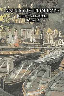 John Caldigate, II. zväzok II by Anthony Trollope, Beletria, Literárna - John Caldigate, Volume II of II by Anthony Trollope, Fiction, Literary