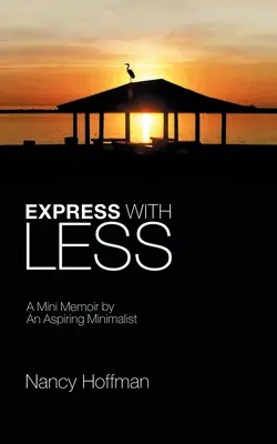Vyjadriť sa s menším počtom: Memoáre ambiciózneho minimalistu - Express with Less: A Mini Memoir by an Aspiring Minimalist