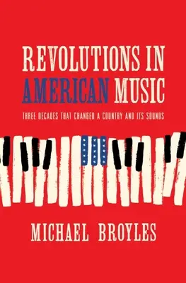 Revolúcie v americkej hudbe: Tri desaťročia, ktoré zmenili krajinu a jej zvuky - Revolutions in American Music: Three Decades That Changed a Country and Its Sounds