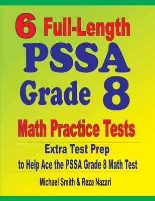6 cvičných testov z matematiky PSSA pre 8. ročník v plnej dĺžke: Extra príprava na testovanie, ktorá pomôže zvládnuť test PSSA z matematiky - 6 Full-Length PSSA Grade 8 Math Practice Tests: Extra Test Prep to Help Ace the PSSA Math Test