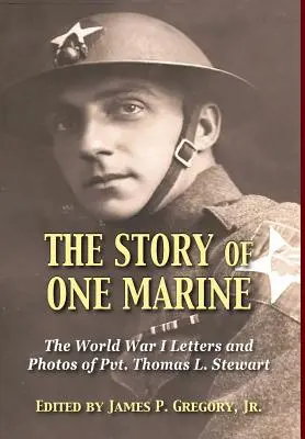 Príbeh jedného námorníka: Stewart: Príbeh o príbehu z prvej svetovej vojny: listy slobodníka Thomasa L. Stewarta - The Story of One Marine: The World War I Letters of Pvt. Thomas L. Stewart