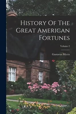 Dejiny veľkých amerických šťastí; 2. zväzok - History Of The Great American Fortunes; Volume 2