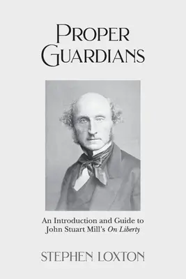 Správni strážcovia: Úvod a príručka k dielu Johna Stuarta Milla O slobode - Proper Guardians: An Introduction and Guide to John Stuart Mill's On Liberty