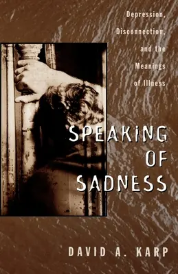 Hovorenie o smútku: Depresia, odlúčenie a významy choroby - Speaking of Sadness: Depression, Disconnection, and the Meanings of Illness