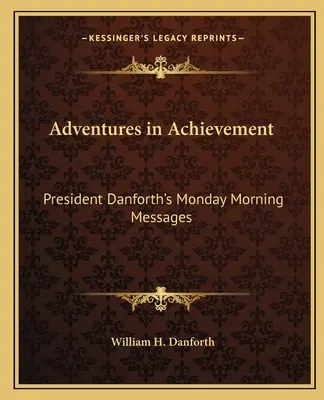 Dobrodružstvá v dosahovaní úspechov: Pondelkové ranné posolstvá prezidenta Danfortha - Adventures in Achievement: President Danforth's Monday Morning Messages