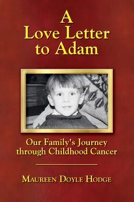 Milostný list Adamovi: Cesta našej rodiny cez rakovinu v detstve - A Love Letter to Adam: Our Family's Journey through Childhood Cancer