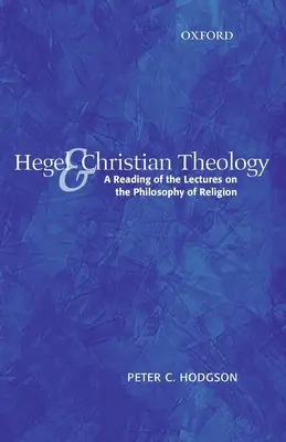 Hegel a kresťanská teológia: Čítanie prednášok o filozofii náboženstva - Hegel and Christian Theology: A Reading of the Lectures on the Philosophy of Religion