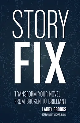 Oprava príbehu: Premeňte svoj román z pokazeného na brilantný - Story Fix: Transform Your Novel from Broken to Brilliant