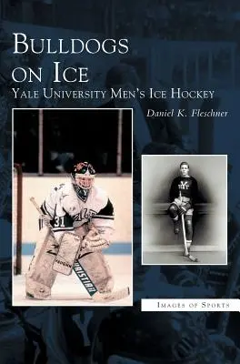 Buldoci na ľade: mužský hokej na Yaleovej univerzite - Bulldogs on Ice: Yale University Men's Ice Hockey