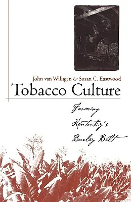 Tabaková kultúra: Farmárčenie v pásme Burley v Kentucky - Tobacco Culture: Farming Kentucky's Burley Belt