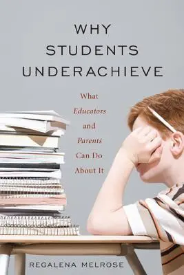Prečo žiaci nedosahujú dostatočné výsledky: Čo s tým môžu urobiť pedagógovia a rodičia - Why Students Underachieve: What Educators and Parents Can Do about It